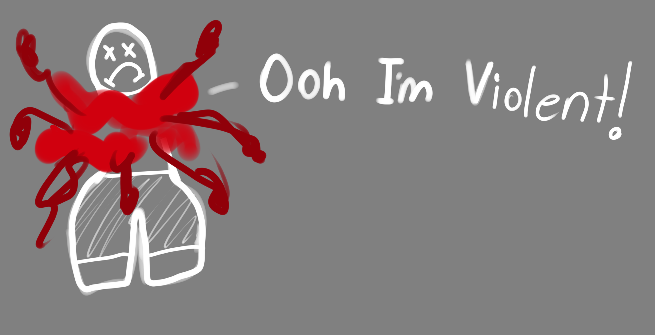 Sketch with blood splatter and text reading Ooh Im Violent.